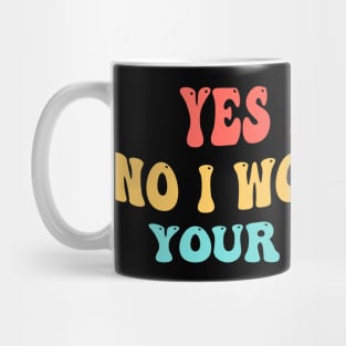 Yes I Sew. No I Won't Hem Your Pants. Mug